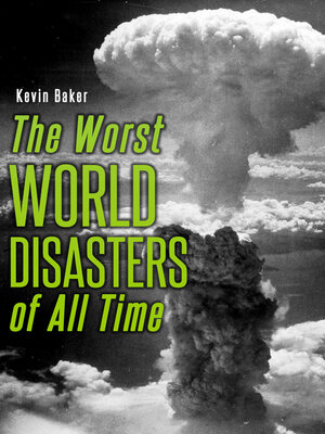 cover image of The Worst World Disasters of All Time